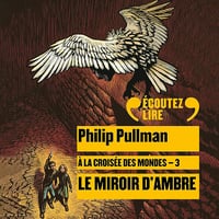 Le miroir d'ambre: À la croisée des mondes 3 - Philip Pullman (2020)