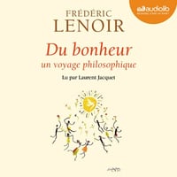 Frédéric Lenoir - Du bonheur - Un voyage philosophique [2013]