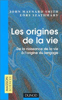 Les Origines de la vie - John Maynard Smith, Eörs Szathmáry, Nicolas Chevassus-Au-Louis