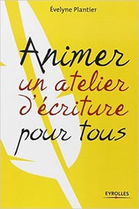 Animer un atelier d’écriture pour tous - Evelyne Plantier