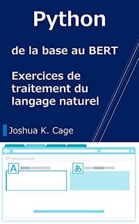 Python de la base au BERT: Exercices de traitement du langage naturel - Joshua K. Cage