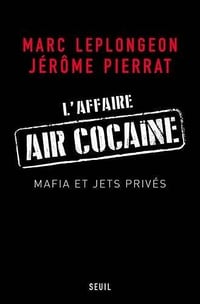L’affaire Air cocaïne : Mafia et jets privés - Jérôme Pierrat & Marc Leplongeon