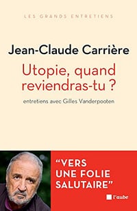 Utopie, quand reviendras-tu - Jean-Claude Carrière