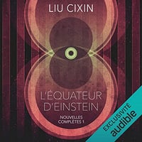 L'Équateur d'Einstein: Nouvelles Complètes 1 - Liu Cixin (2022)