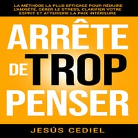 Arrête De Trop Penser: La méthode la plus efficace pour réduire l'anxiété, gérer le stress, clarifier votre esprit et atteindre la paix intérieure - Jesús Cediel (2025)