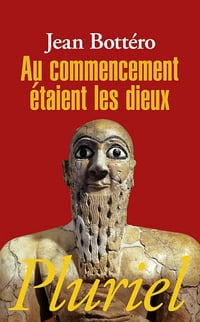 Au commencement étaient les dieux - Jean Bottéro (2012)