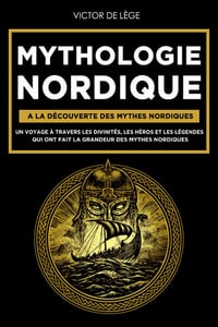 Mythologie Nordique : A la découverte des Mythes Nordiques - Victor De Lège (2022)