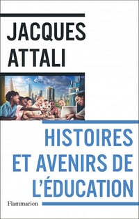 Histoires et avenirs de l'éducation - Jacques Attali (2022)