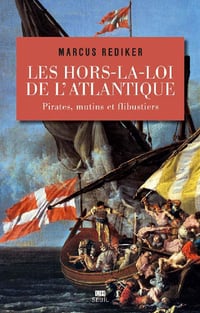 Les hors-la-loi de l’atlantique - Pirates, mutins et flibustiers - Marcus Rediker