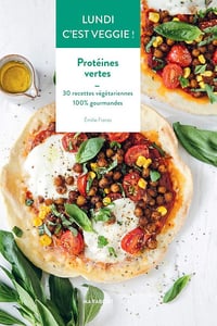 Emilie Franzo - Lundi c'est veggie : Protéines vertes