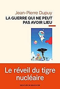 Jean-Pierre Dupuy - La guerre qui ne peut pas avoir lieu