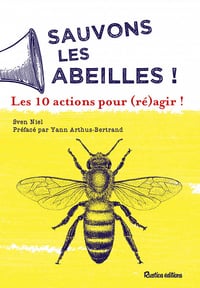 Sauvons les abeilles ! 10 actions pour (ré)agir ! - Sven Niel
