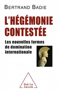 L'hégémonie contestée: Les nouvelles formes de domination internationale - Bertrand Badie