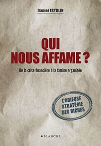 Qui nous affame ? De la crise financière à la famine organisée - Daniel Estulin (2014)