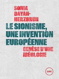 Le sionisme, une invention européenne - Sonia Dayan-Herzbrun (2025)