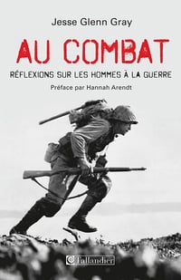 Au combat : Réflexions sur les hommes à la guerre - Jesse Glenn Gray
