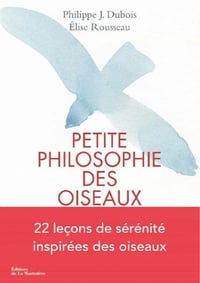 Petite philosophie des oiseaux - Philippe j. Dubois, Elise Rousseau