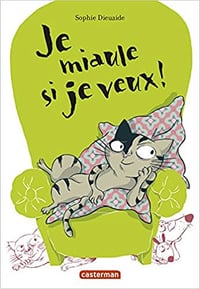 Je miaule si je veux ! - Sophie Dieuaide (2018)