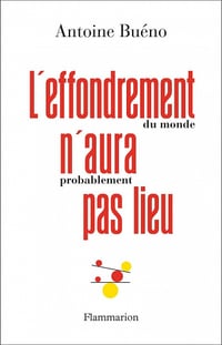 L'effondrement (du monde) n'aura (probablement) pas lieu - Antoine Buéno (2022)