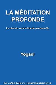 Yogani - La méditation profonde : Le chemin vers la liberté personnelle