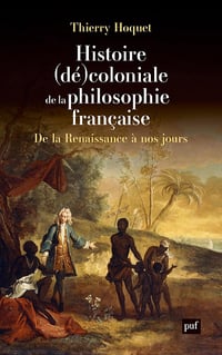 Histoire (dé)coloniale de la philosophie française - Thierry Hoquet (2025)