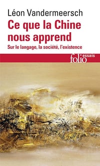 Léon Vandermeersch - Ce que la Chine nous apprend. Sur le langage, la société, l’existence (2026)