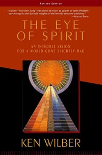 Ken Wilber - L'œil de l'Esprit : Une vision intégrale pour un monde un peu fou (2001)