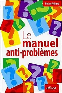 Le manuel anti-problèmes - Dr Pierre Achard (2011)