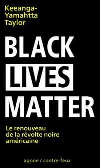 Black Lives Matter : Le renouveau de la révolte noire américaine - Keeanga-Yamahtta Taylor