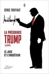 Presidence Trump (la) la Suite - le Juge et l’Enqueteur - Serge Truffaut (2020)