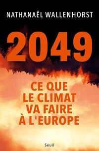 2049. Ce que le climat va faire à l'Europe - Nathanaël Wallenhorst (2025)