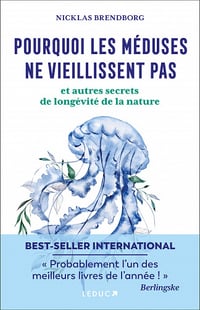 Pourquoi les méduses ne vieillissent pas… et autres secrets de longévité de la nature - Nicklas Brendborg (2022)