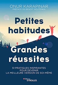 Petites habitudes, grandes réussites: 51 pratiques inspirantes pour devenir la meilleure version de soi-même - Onur Karapinar
