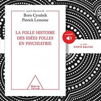 La folle histoire des idées folles en psychiatrie - Boris Cyrulnik, Patrick Lemoine (2021)