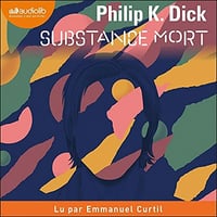 Substance mort - Philip K. Dick (2021)