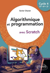 Algorithmique et programmation avec Scratch Cycle 4, 5e - 4e - 3e - Xavier Chanet (2023)