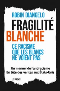 Fragilité blanche : Ce racisme que les blancs ne voient pas - Robin DiAngelo (2020)