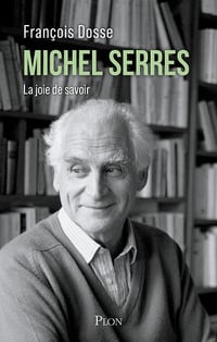Michel Serres : La joie de savoir - François Dosse (2024)