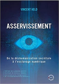 Asservissement: De la déshumanisation sociétale à l'esclavage numérique - Vincent Held (2021)