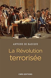 La révolution terrorisée - Antoine de Baecque