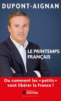 Nicolas Dupont-Aignan - Le printemps français, Ou comment les petits vont libérer la France !