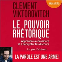 Le Pouvoir rhétorique: Apprendre à convaincre et à décrypter les discours - CLÉMENT VIKTOROVITCH (2022)