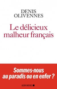 Le Délicieux malheur français - Denis Olivennes