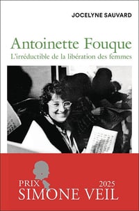 Jocelyne Sauvard - Antoinette Fouque. L'irréductible de la libération des femmes (2025)