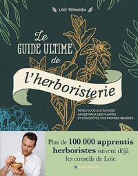 Le Guide ultime de l'herboristerie - Loïc Ternisien (2022)