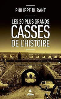 Les 20 plus grands casses de l'histoire - Philippe Durant