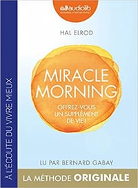 Hal Elrod - Miracle Morning : Offrez-vous un supplément de vie !