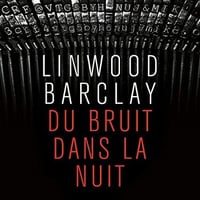 Linwood Barclay - Du bruit dans la nuit [2021]
