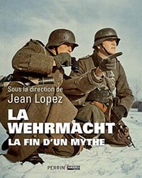 La Wehrmacht, La fin d’un mythe - Jean LOPEZ (2019)